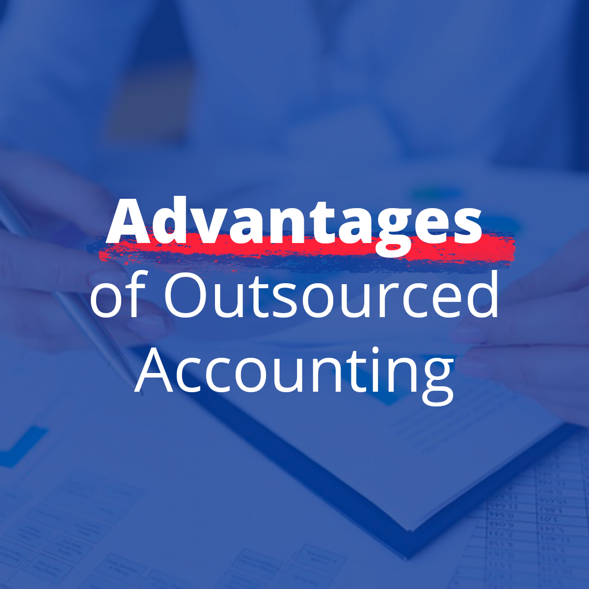 The Advantages Of Outsourced Accounting