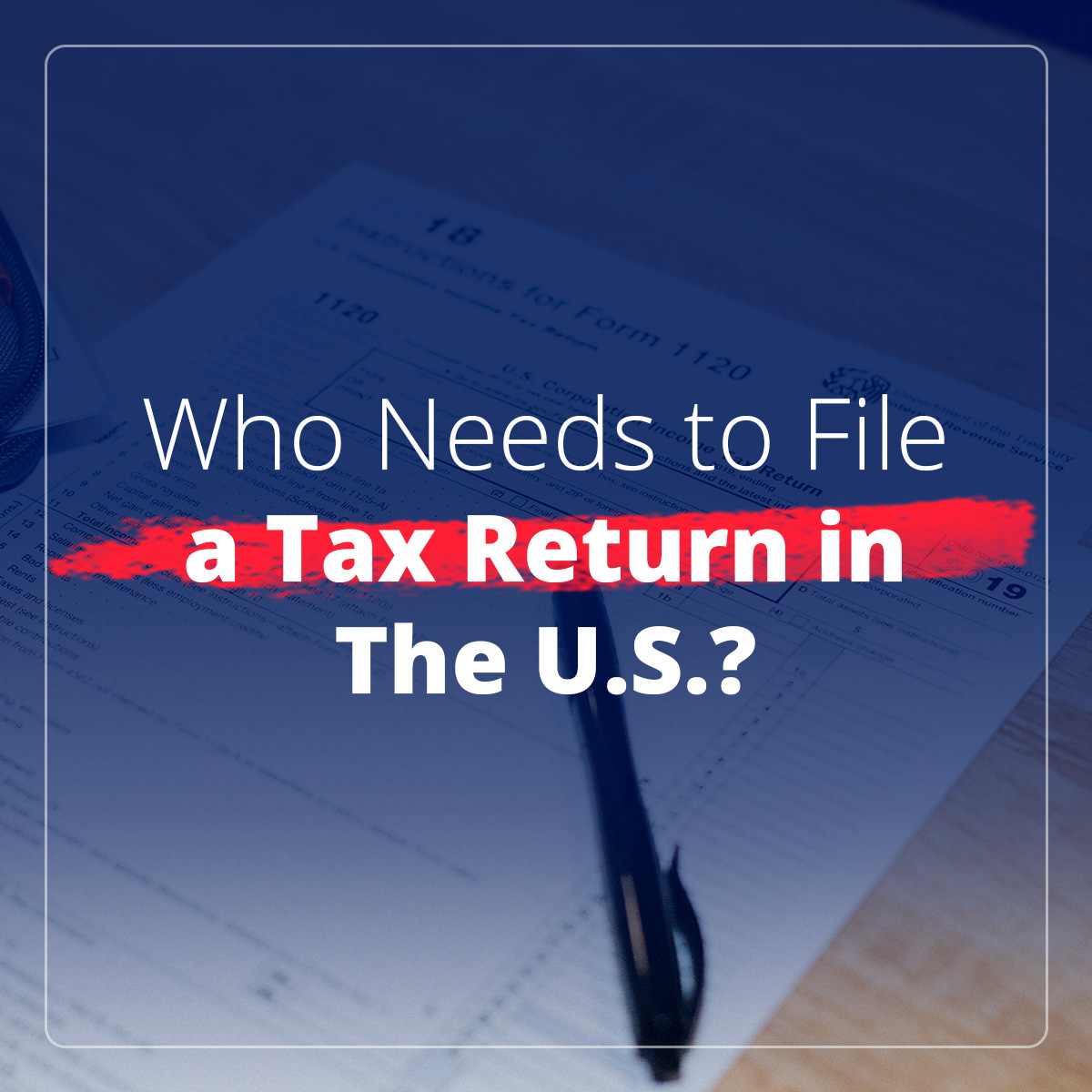 who-needs-to-file-a-tax-return-in-the-u-s